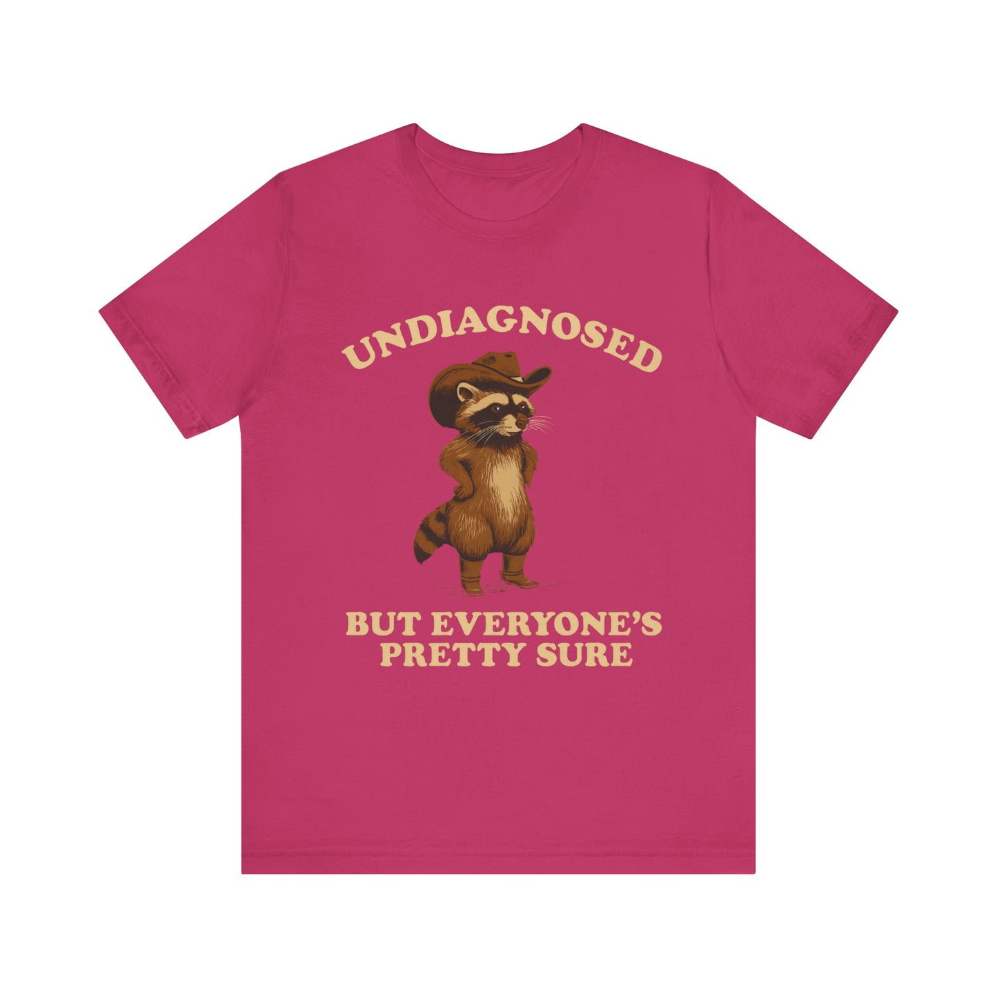 Undiagnosed But Everyone is Pretty Sure Shirt