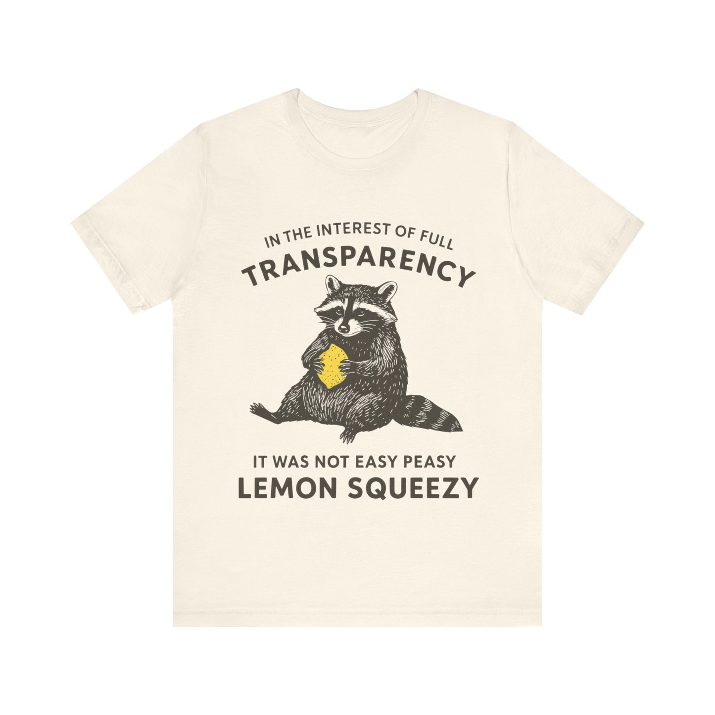 In the interest of full transparency, It was not easy peasy lemon squeezy T-Shirt