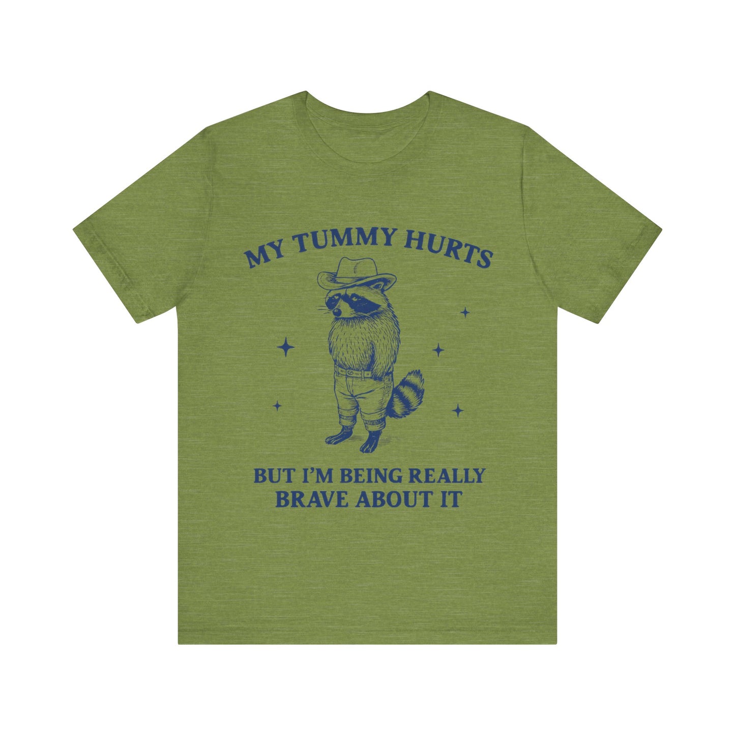 My Tummy Hurts But I am Being Brave About It T-Shirt