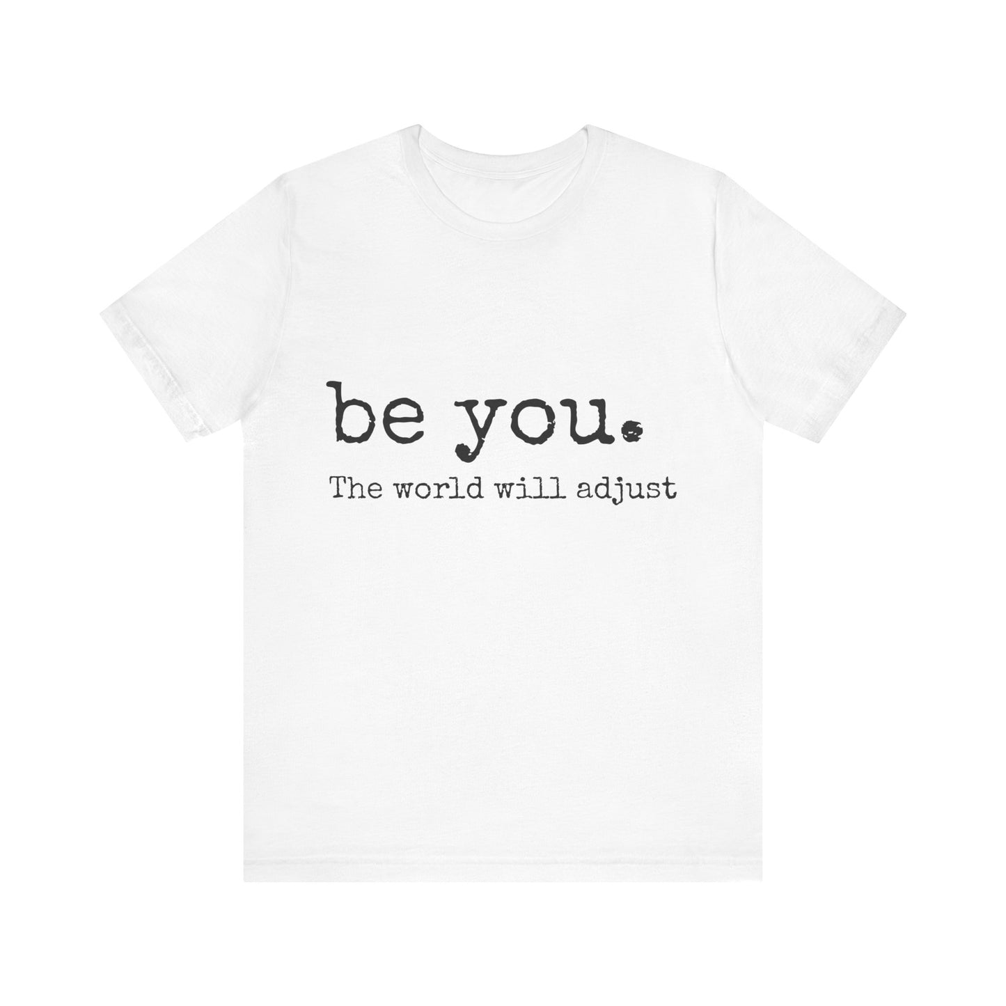 Be You. The world will adjust