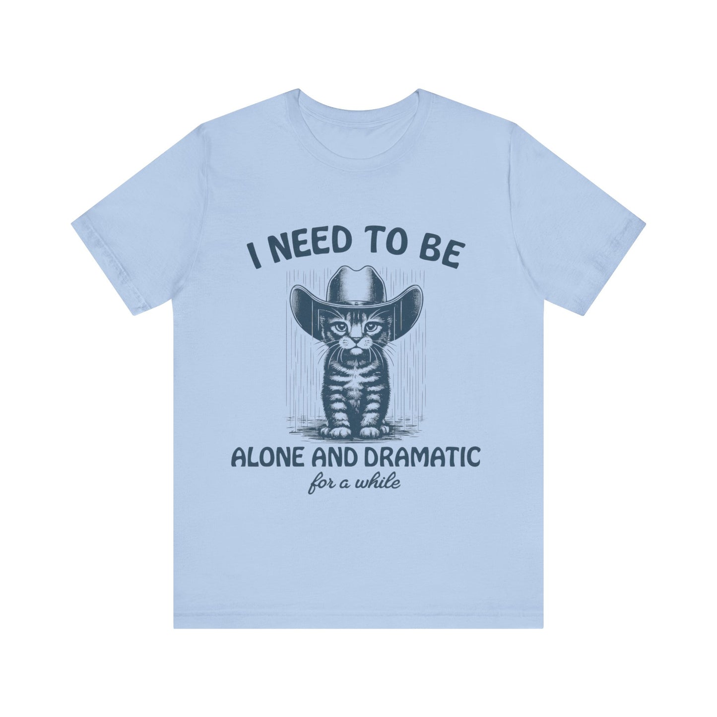 I need to be alone and dramatic  for a while  T-Shirt