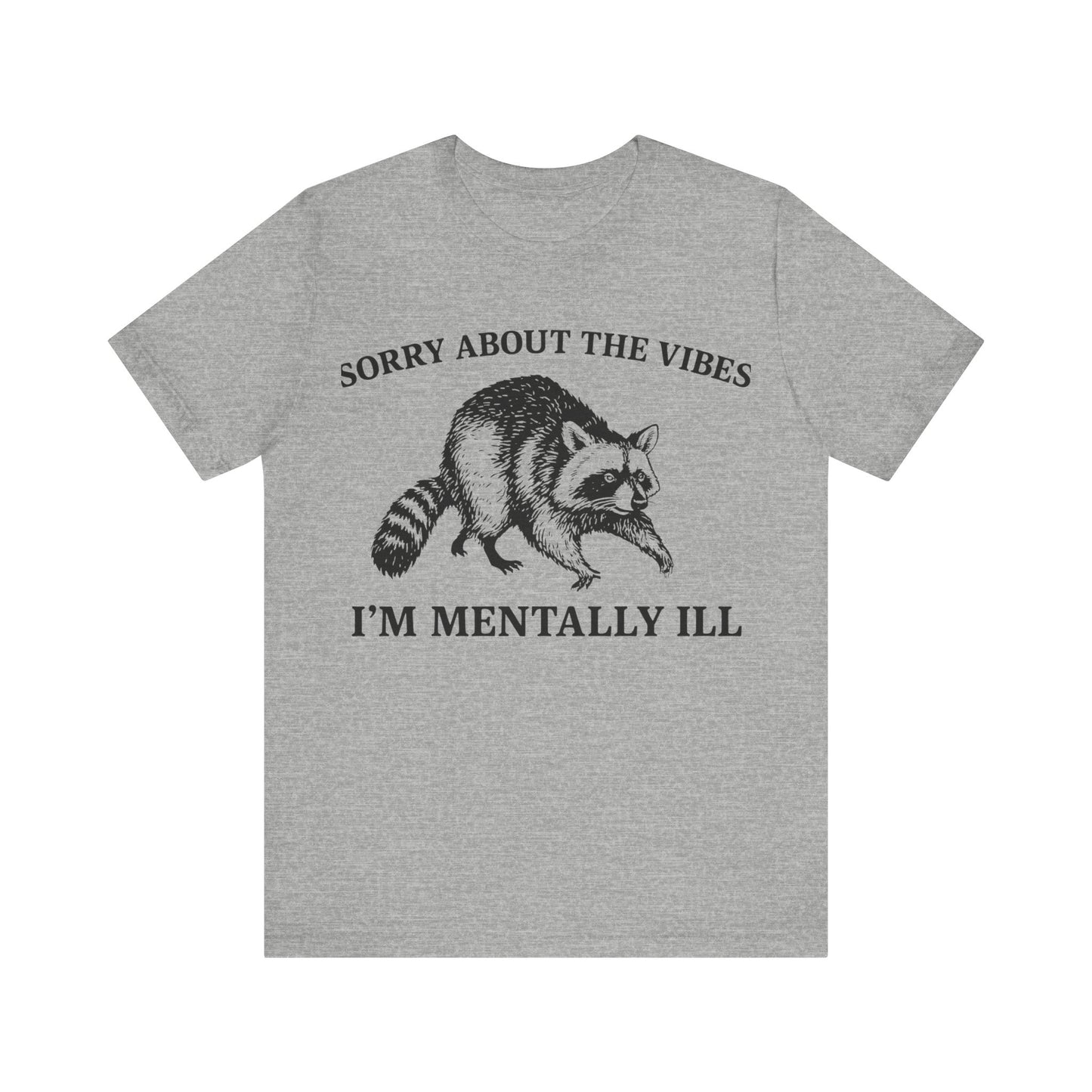 Sorry About t he vibe, I am Mentally Il Shirt