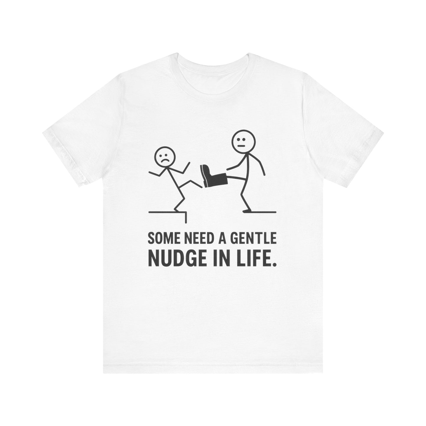Somw Need A Gentle Nudge Life Tee