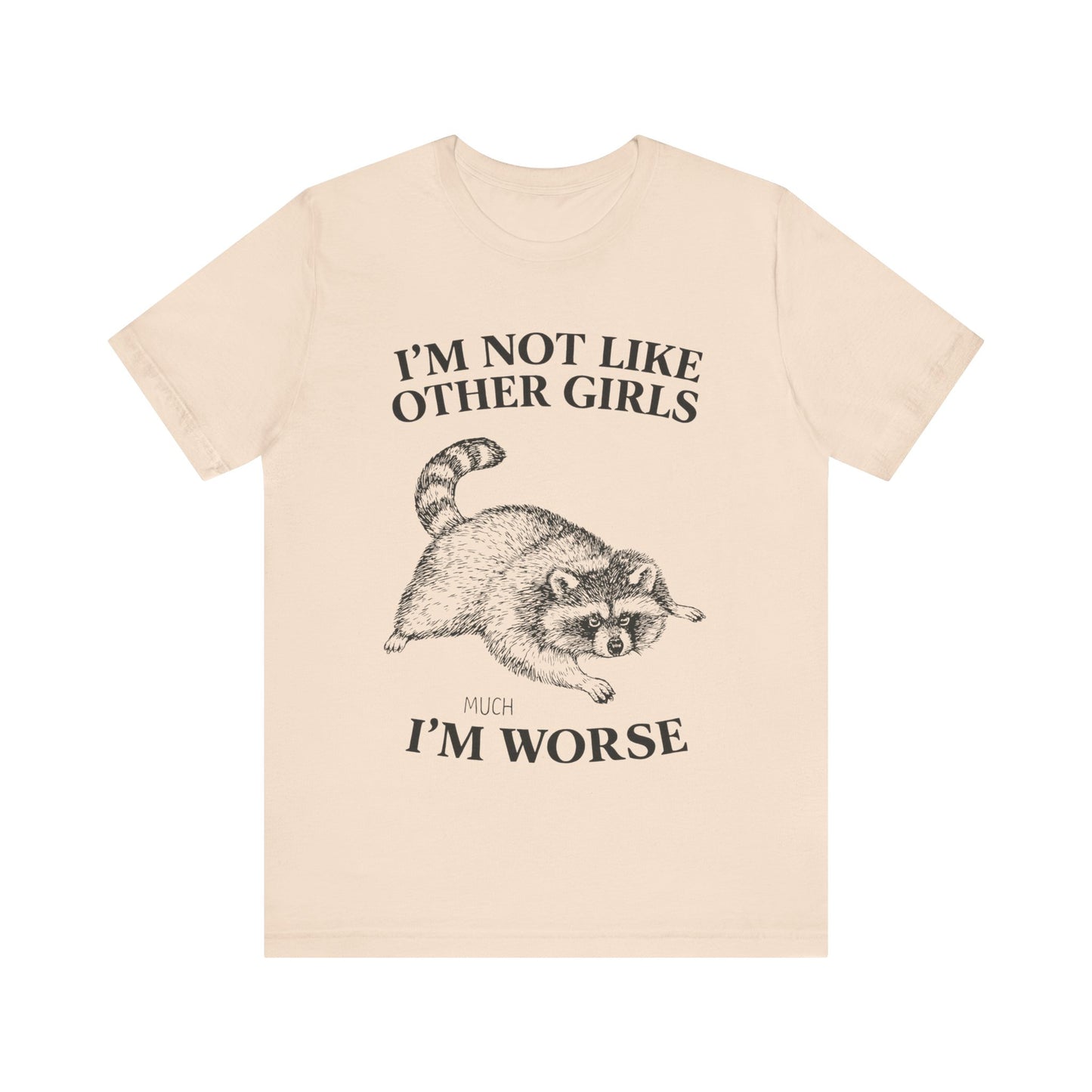 I'm Not Like Other Girls, I am worse T-Shirt