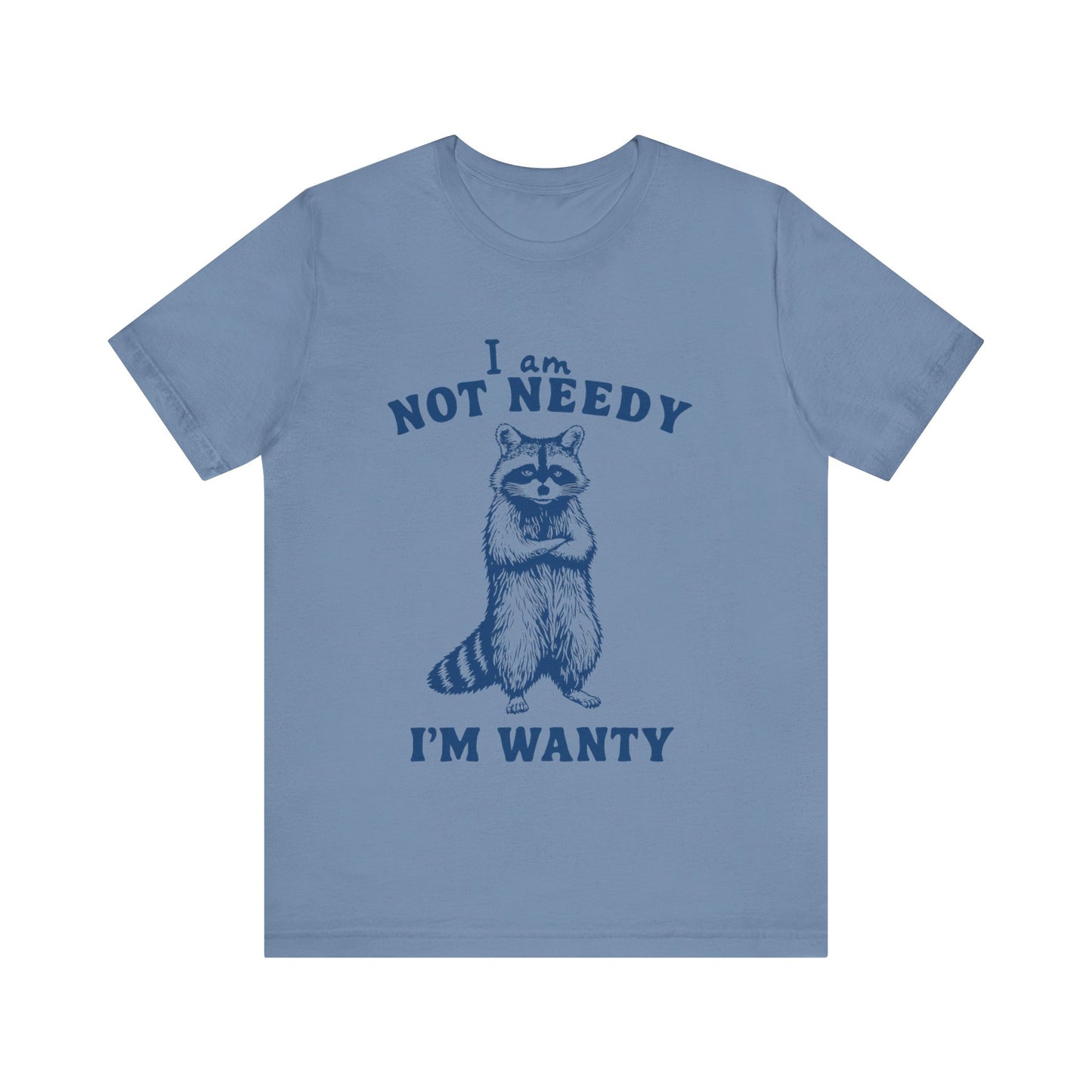 I Am Not Needy I'm Wanty T-Shirt, Animal Lover Gift