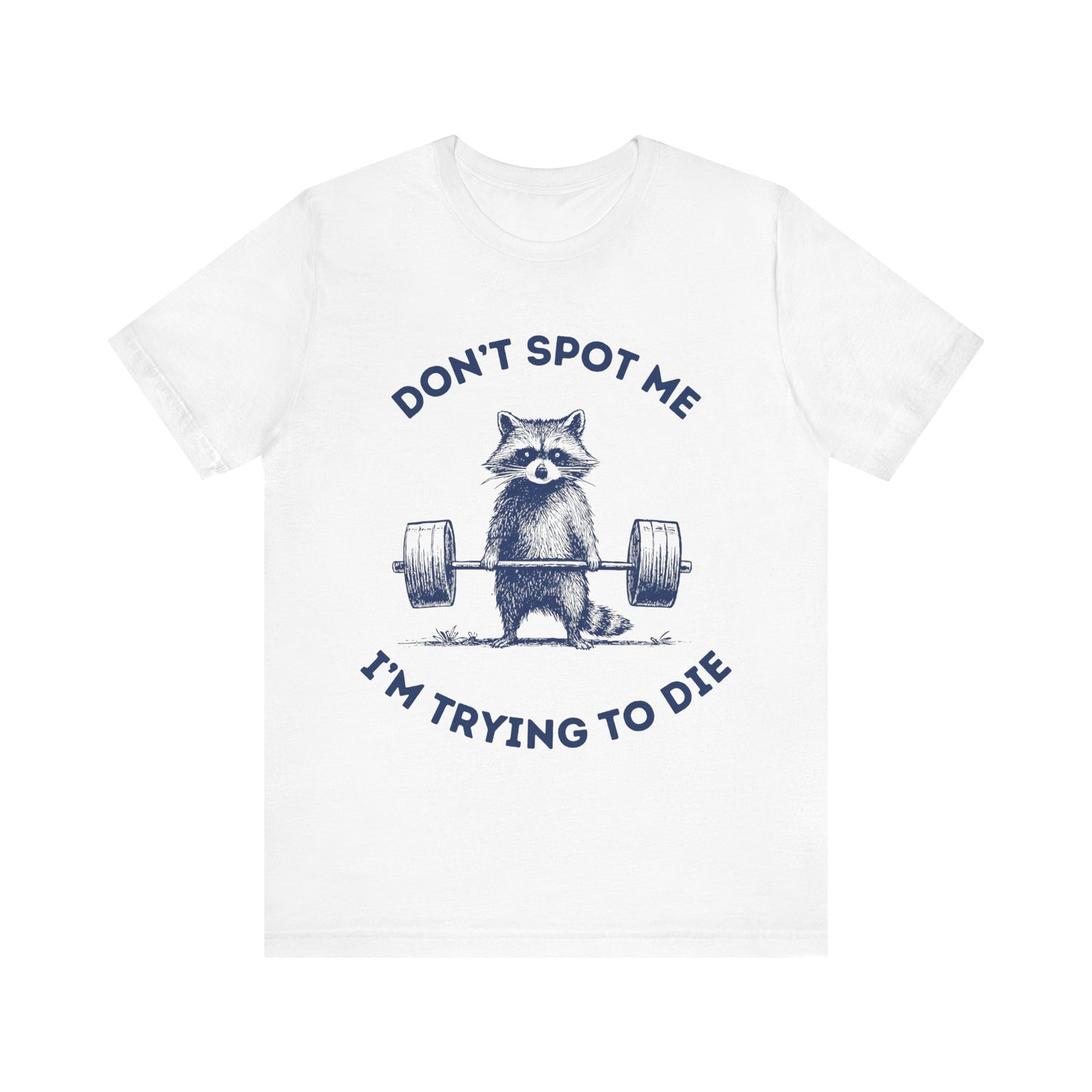 Don't Spot Me I am Trying To Die