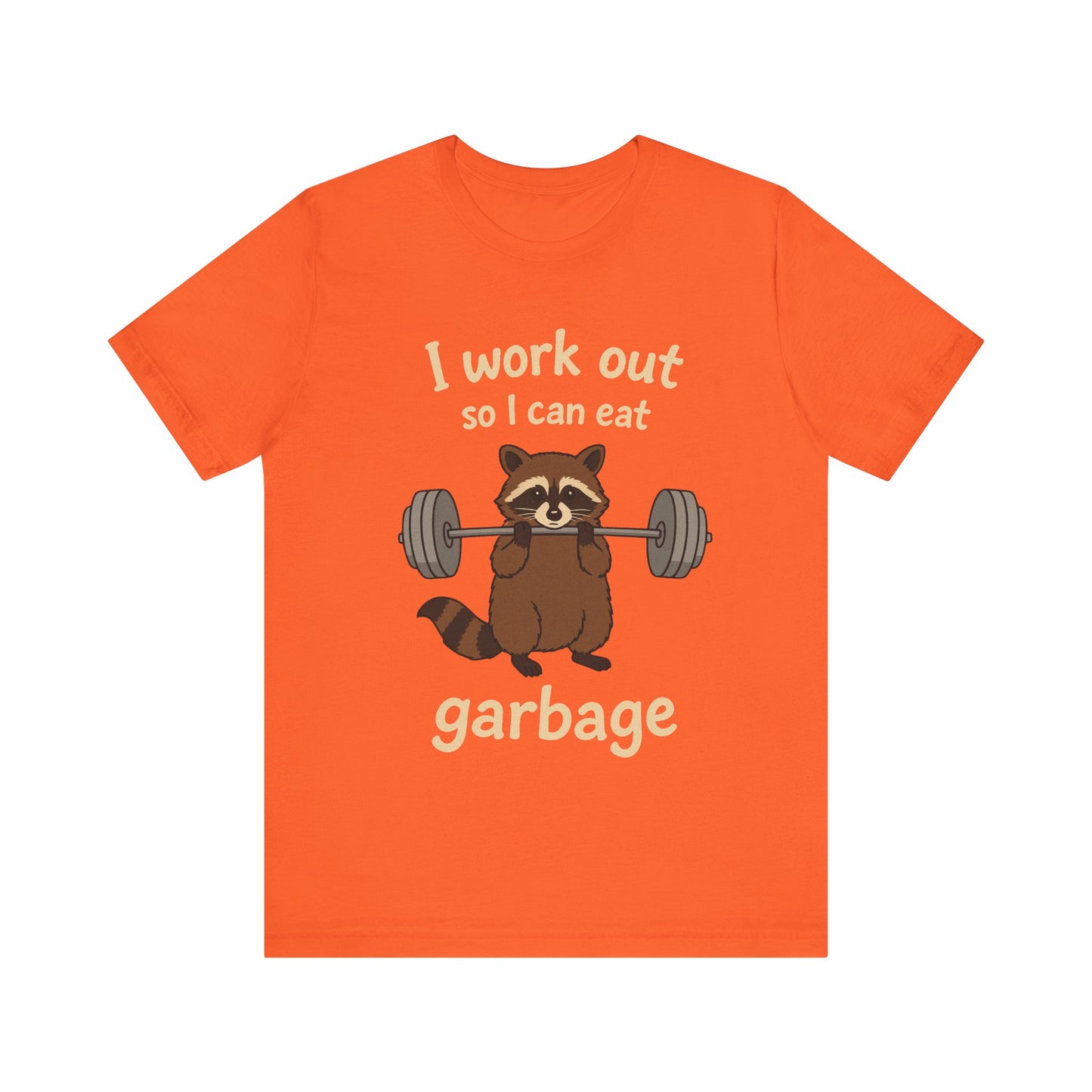 I Work Out So I can Eat Garbage Shirt