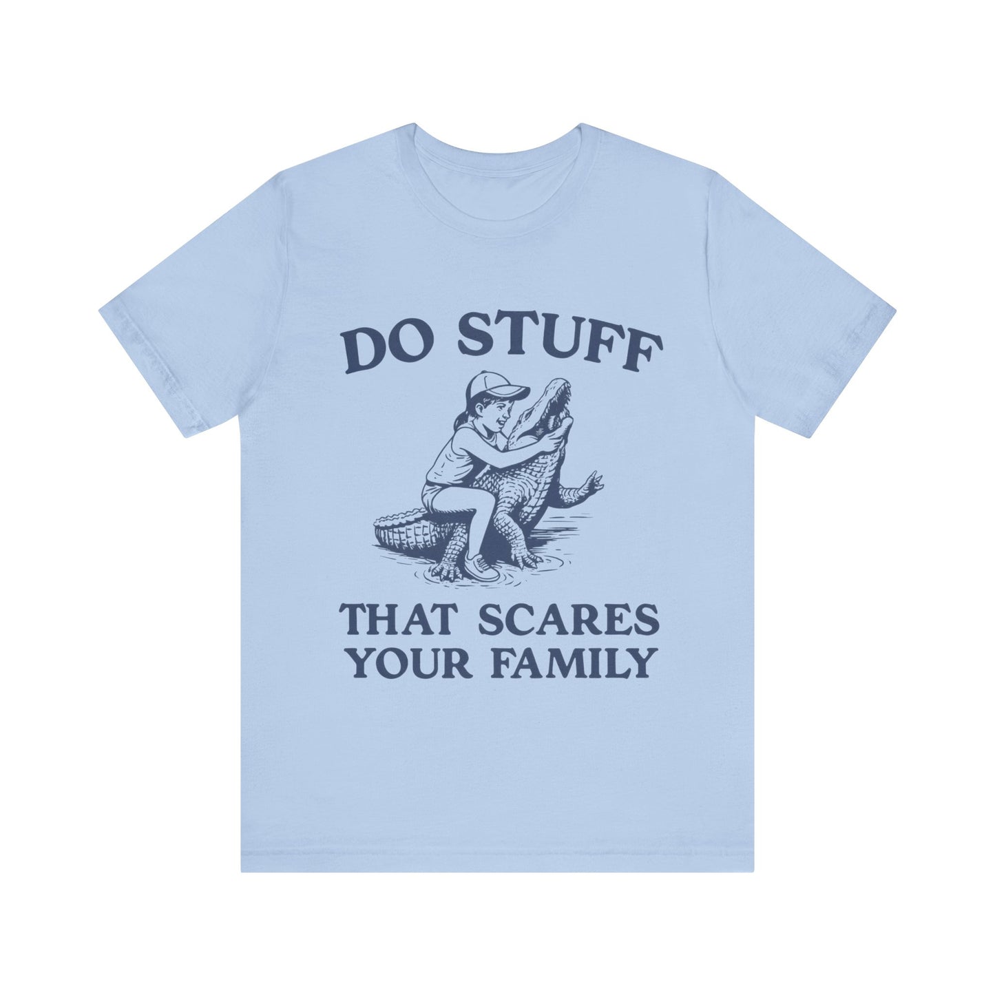 Do Stuff That Scares Your Family Shirt