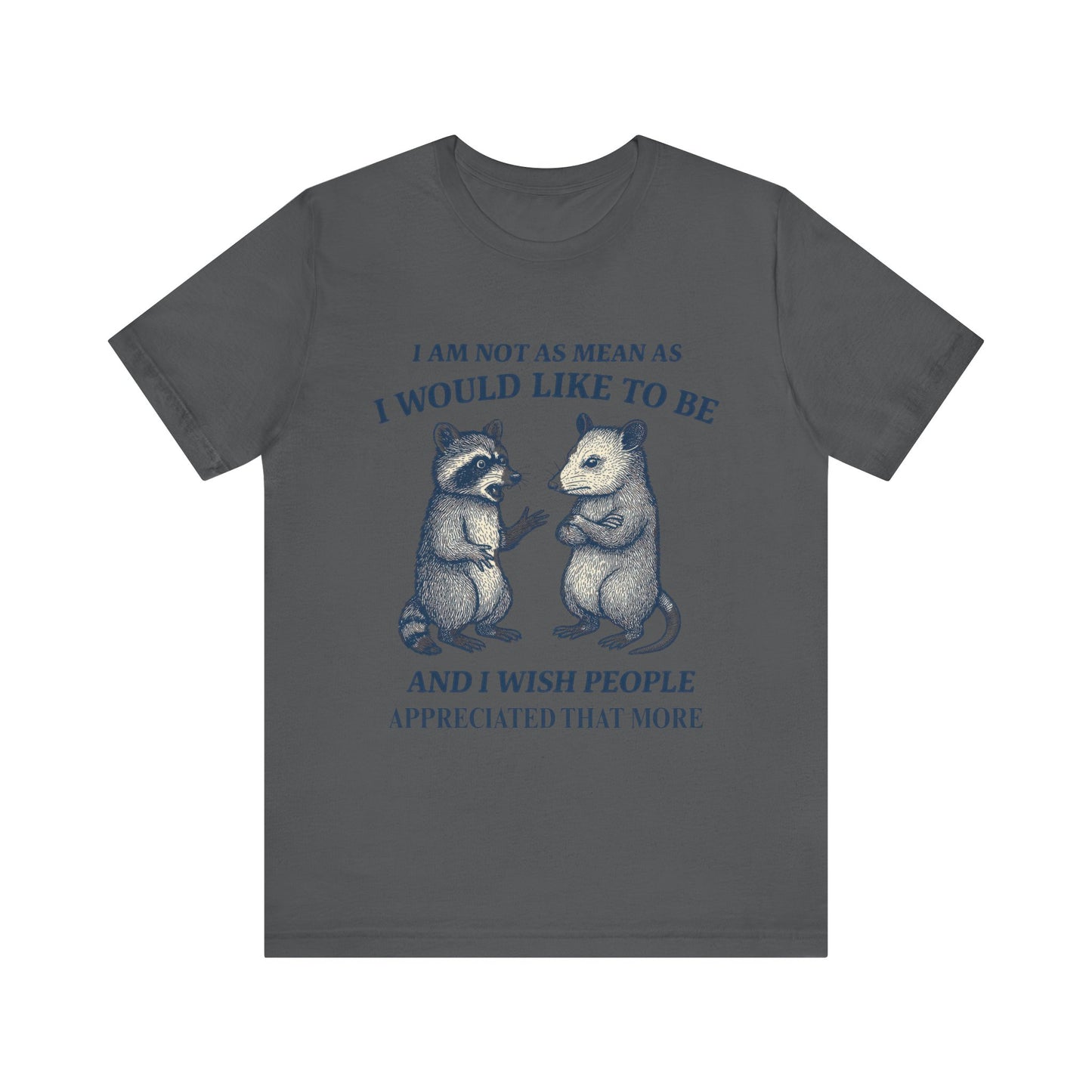 I am not as mean as I would like to be  T-shirt