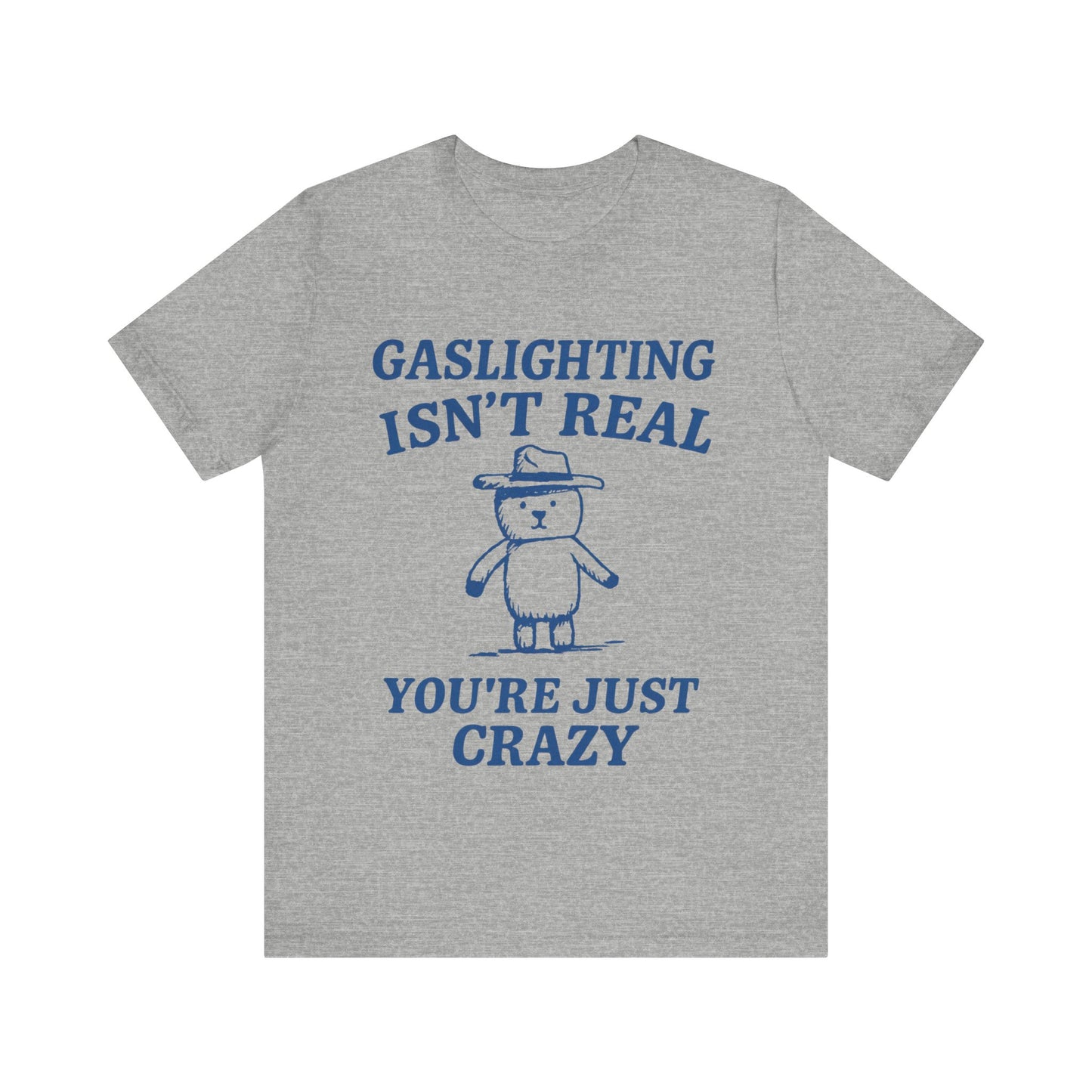 Gaslighting Is Not Real, You are Just Crazy T-Shirt