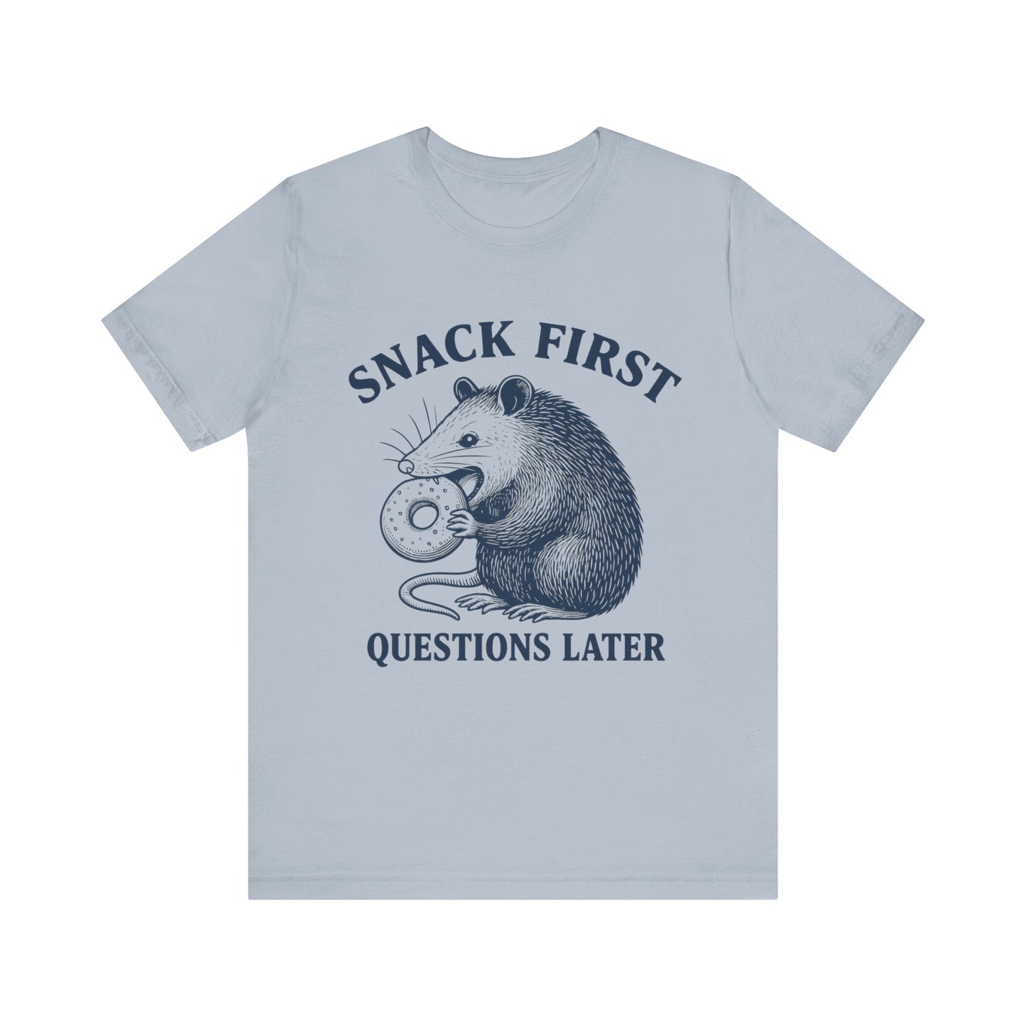 Snack First Questions Later T-Shirt