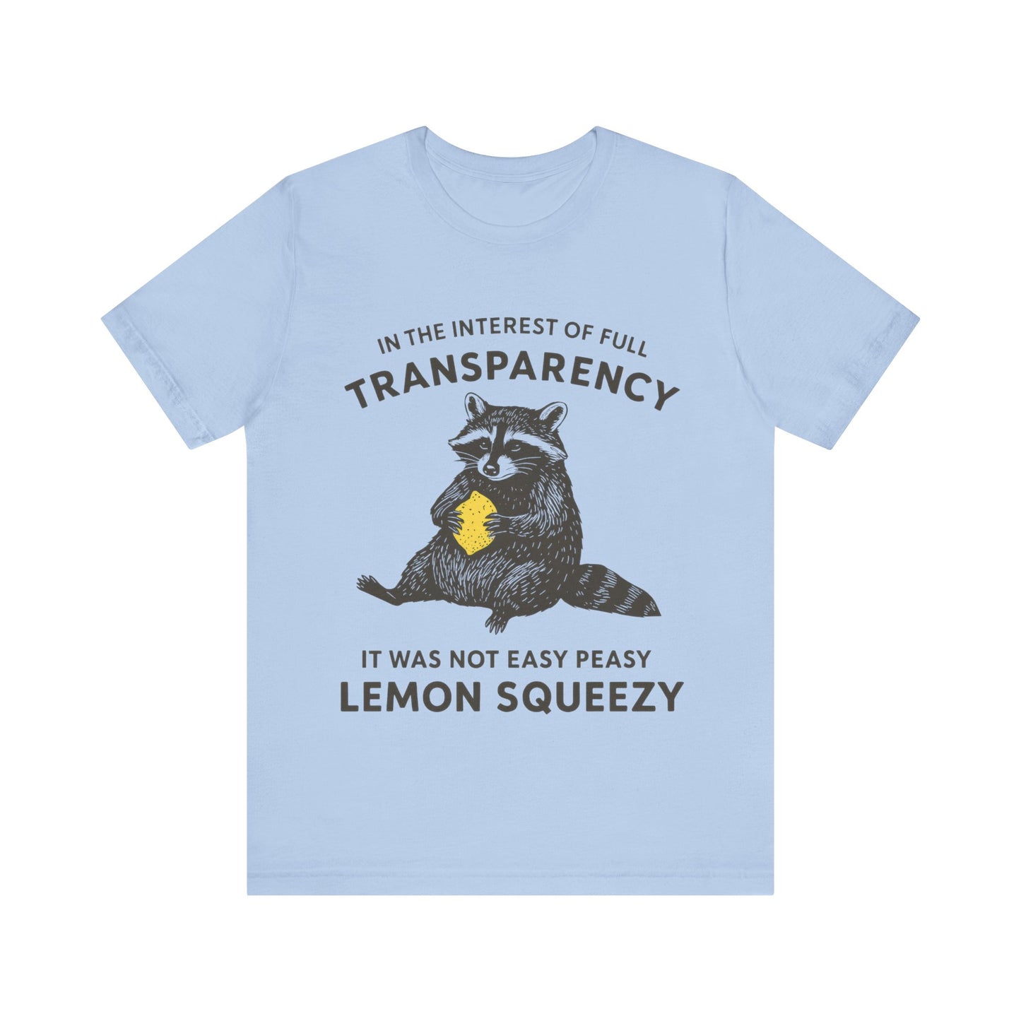 In the interest of full transparency, It was not easy peasy lemon squeezy T-Shirt