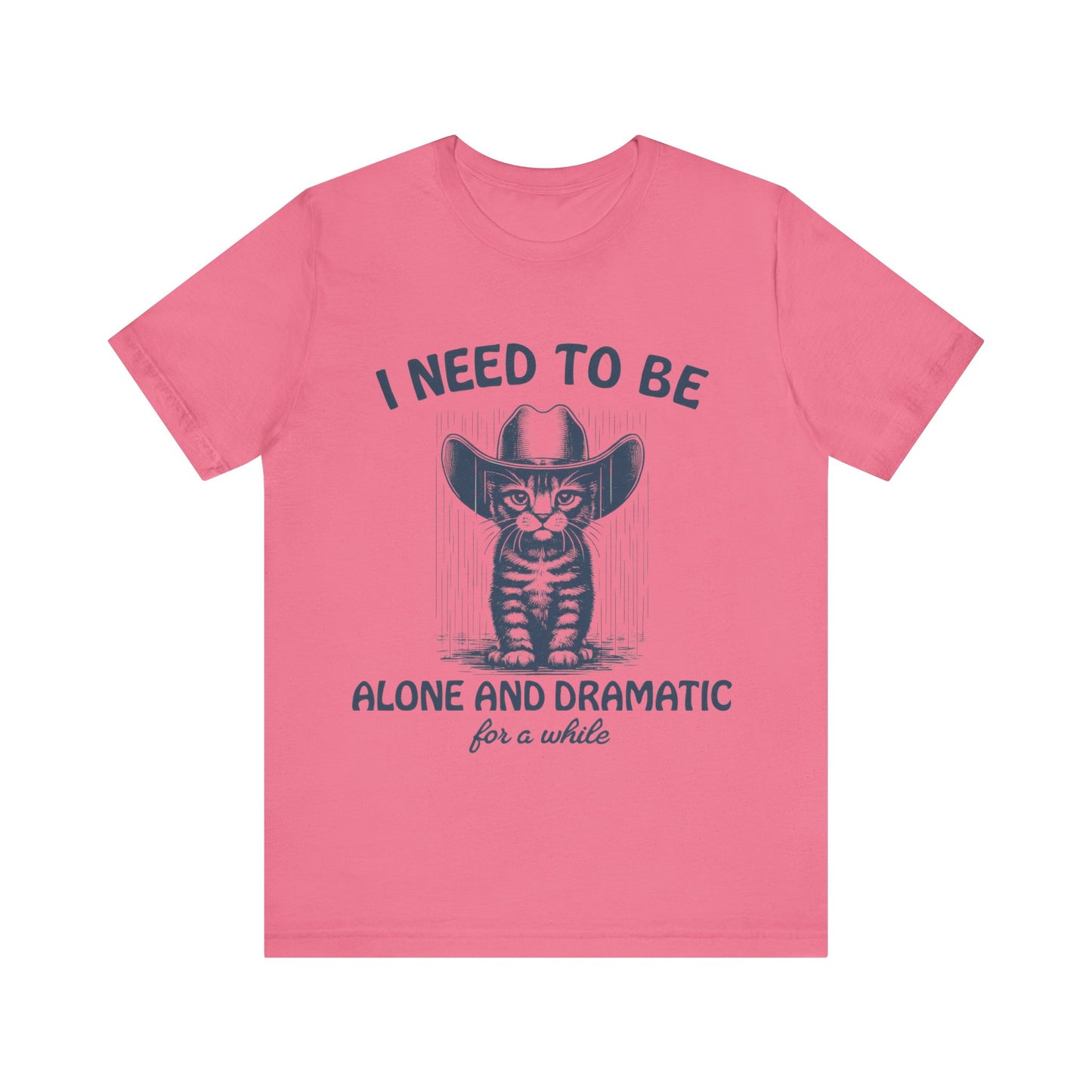 I need to be alone and dramatic  for a while  T-Shirt