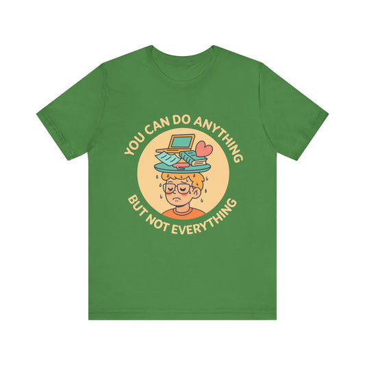 You Can Do Anything But Not Everything Shirt
