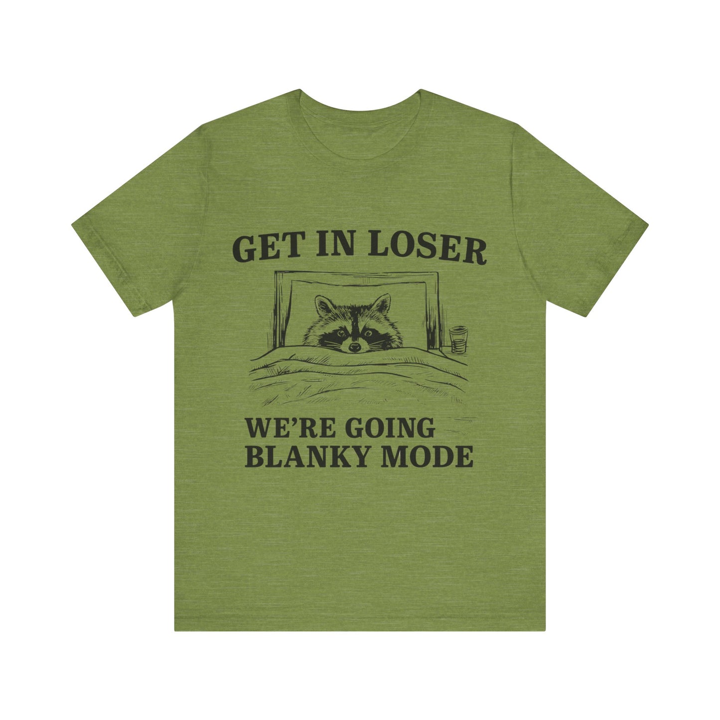 Get In Loser We are going Blanky Mode T-Shirt