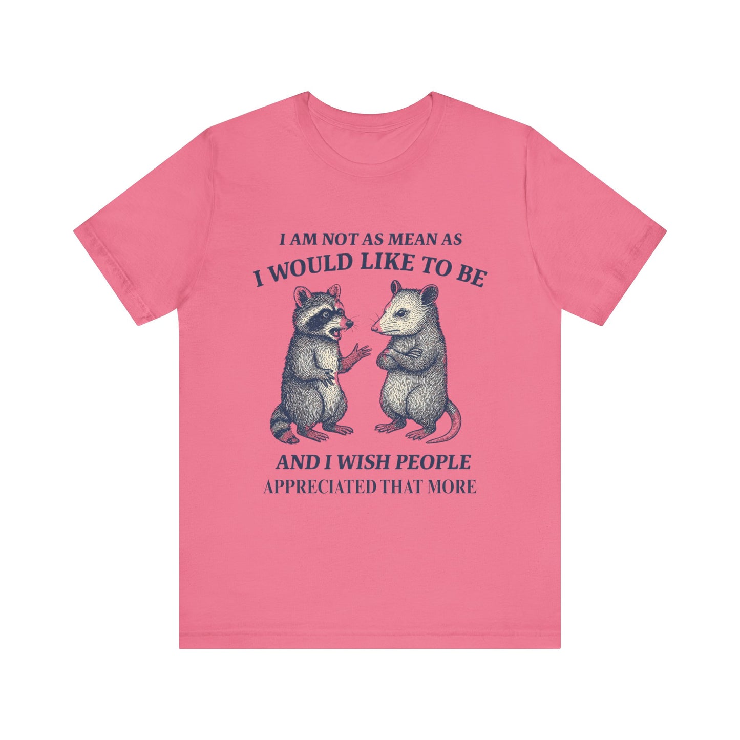 I am not as mean as I would like to be  T-shirt