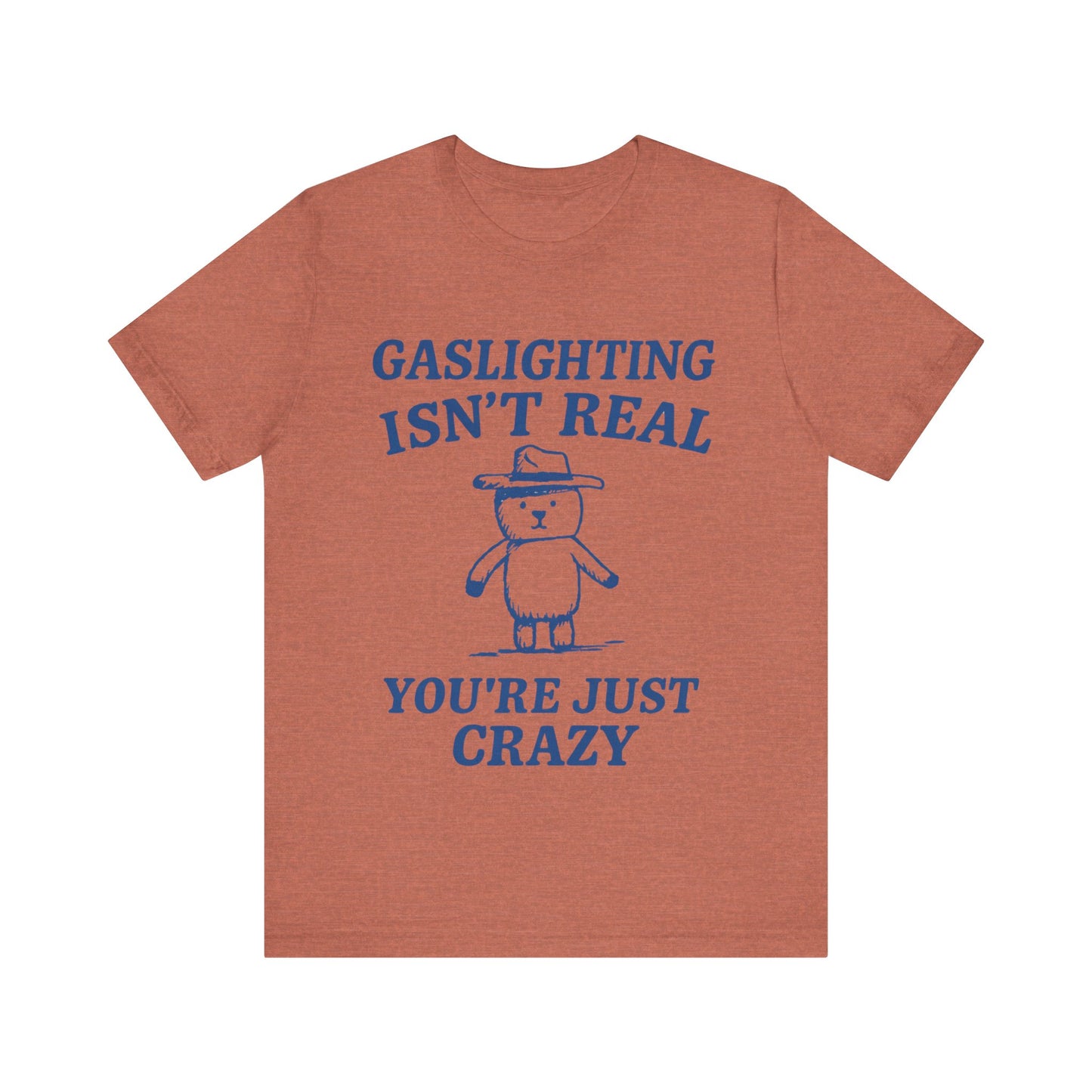 Gaslighting Is Not Real, You are Just Crazy T-Shirt